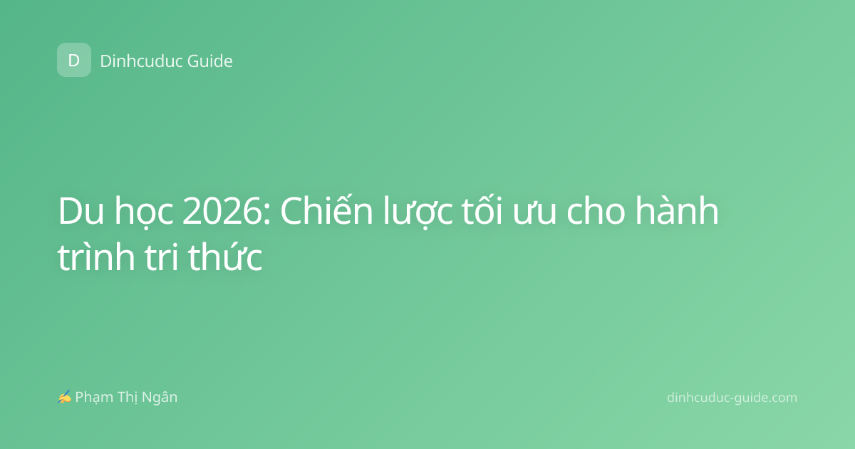 Du học 2026: Chiến lược tối ưu cho hành trình tri thức