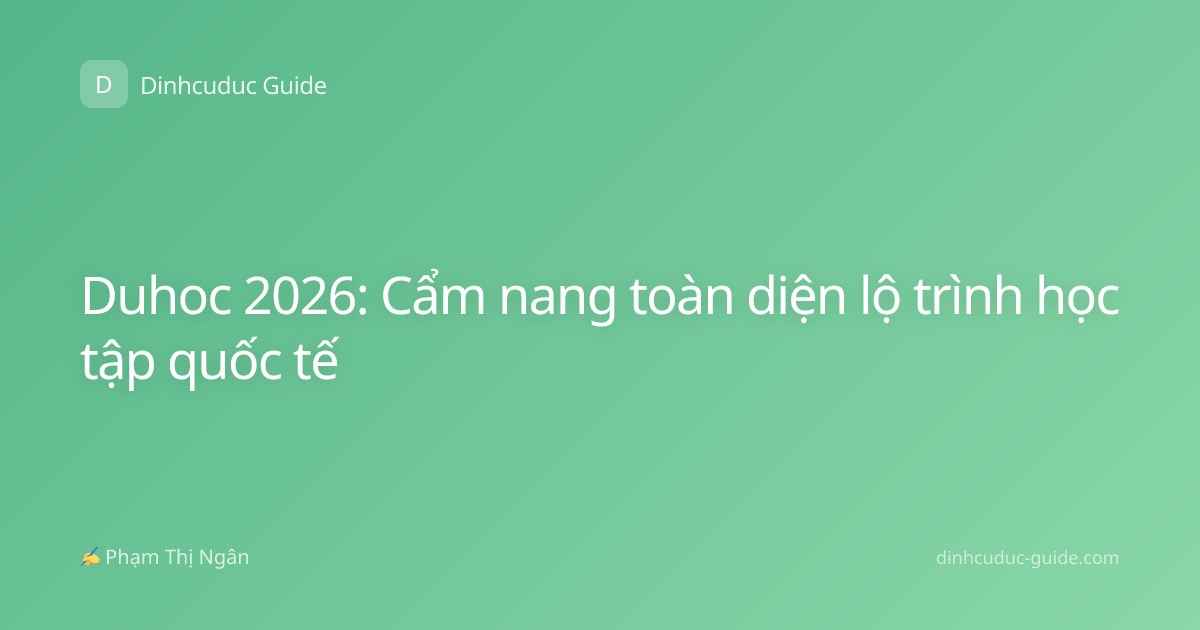 Duhoc 2026: Cẩm nang toàn diện lộ trình học tập quốc tế