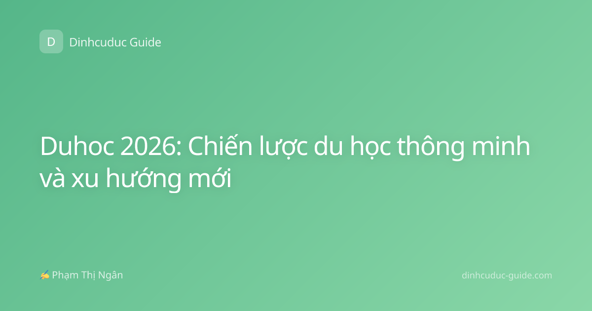 Duhoc 2026: Chiến lược du học thông minh và xu hướng mới