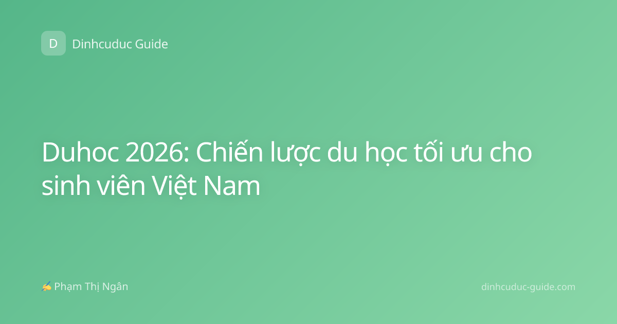 Duhoc 2026: Chiến lược du học tối ưu cho sinh viên Việt Nam
