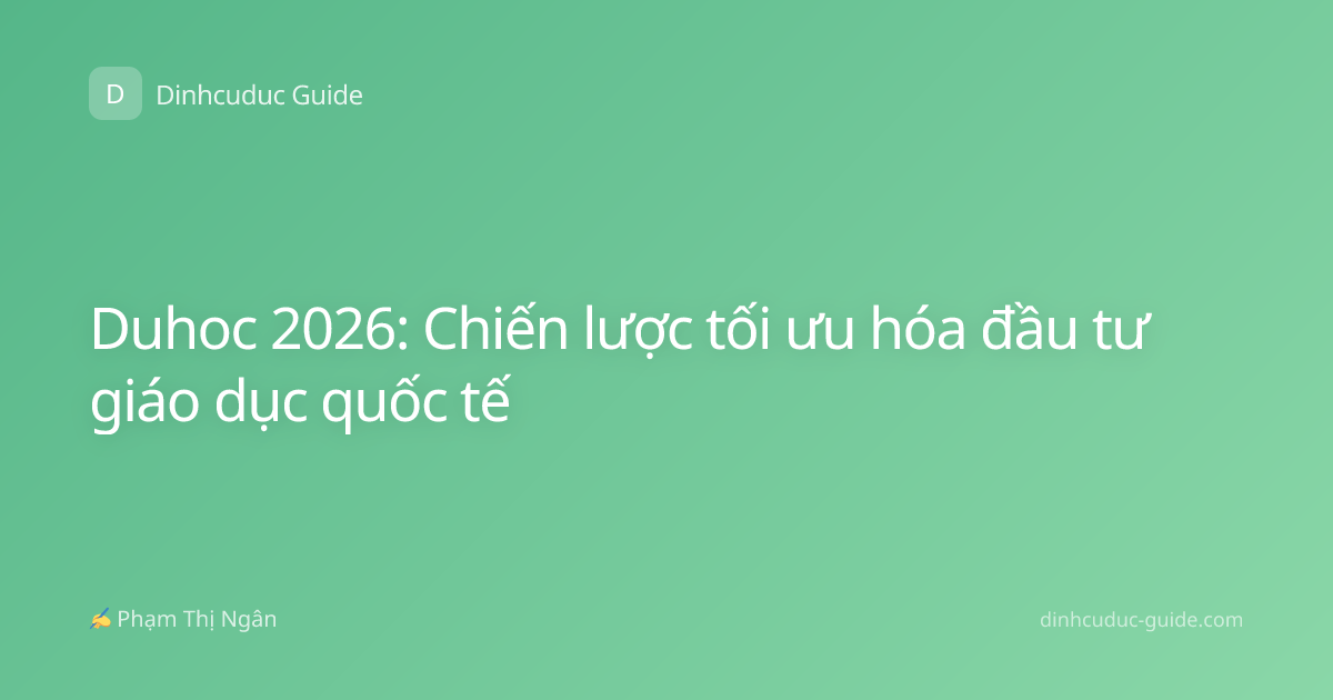 Duhoc 2026: Chiến lược tối ưu hóa đầu tư giáo dục quốc tế
