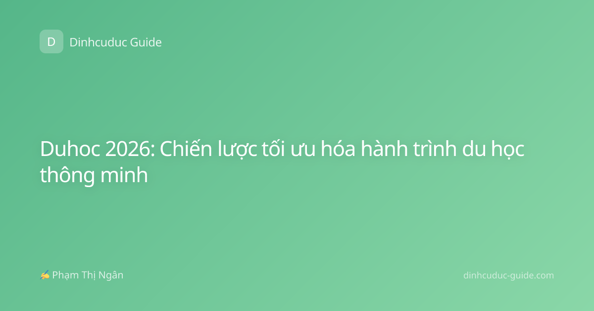 Duhoc 2026: Chiến lược tối ưu hóa hành trình du học thông minh