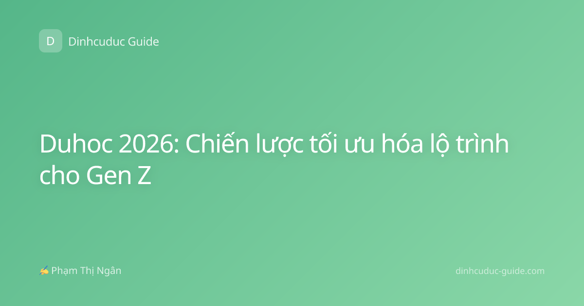 Duhoc 2026: Chiến lược tối ưu hóa lộ trình cho Gen Z