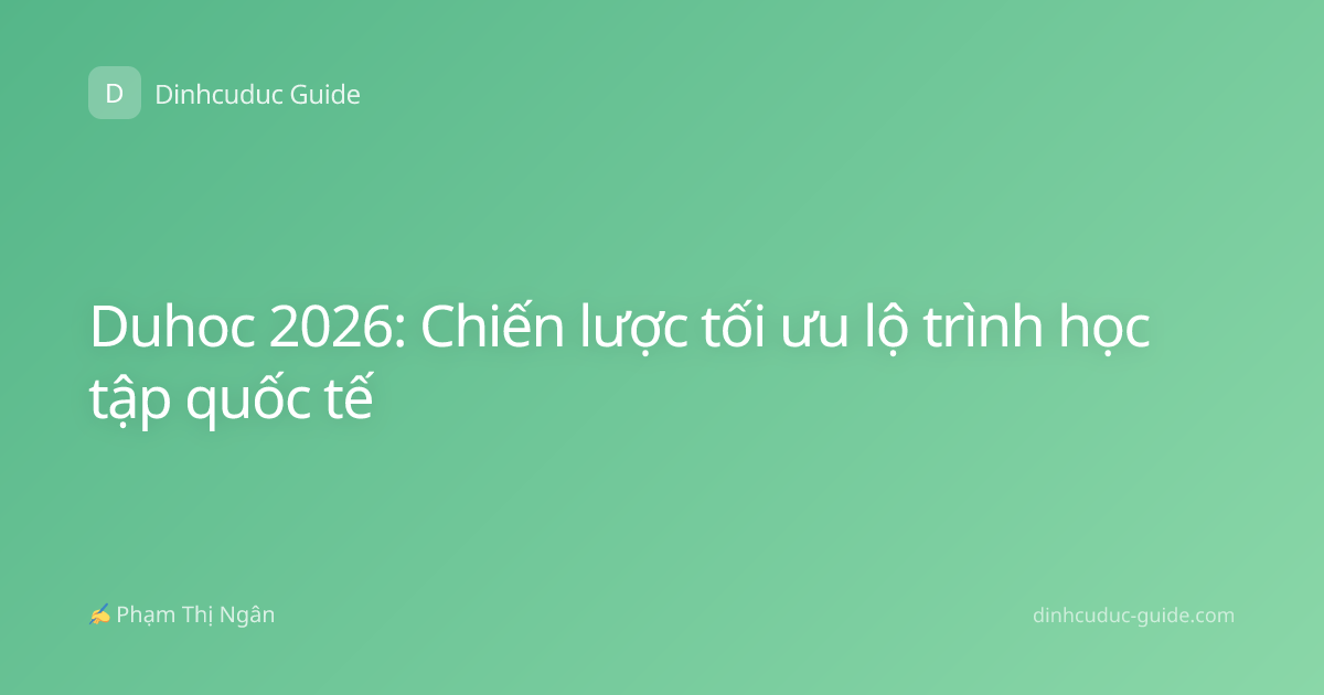 Duhoc 2026: Chiến lược tối ưu lộ trình học tập quốc tế