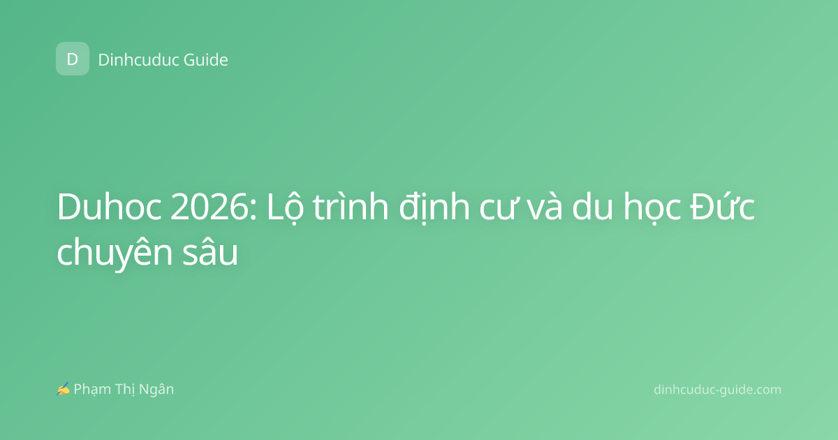Duhoc 2026: Lộ trình định cư và du học Đức chuyên sâu