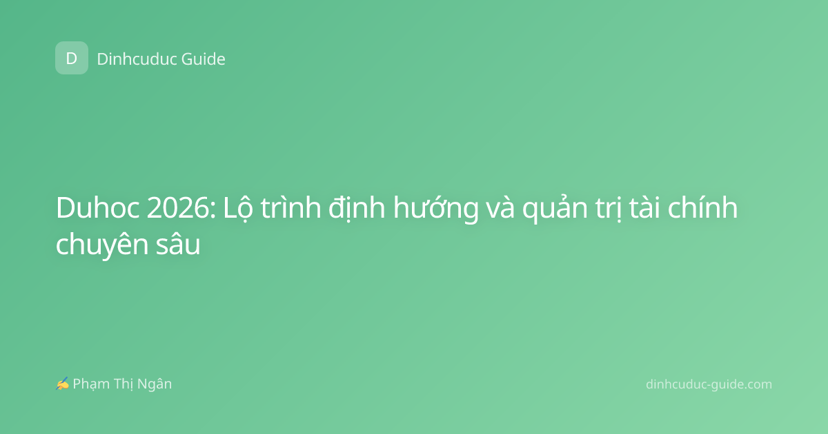 Duhoc 2026: Lộ trình định hướng và quản trị tài chính chuyên sâu