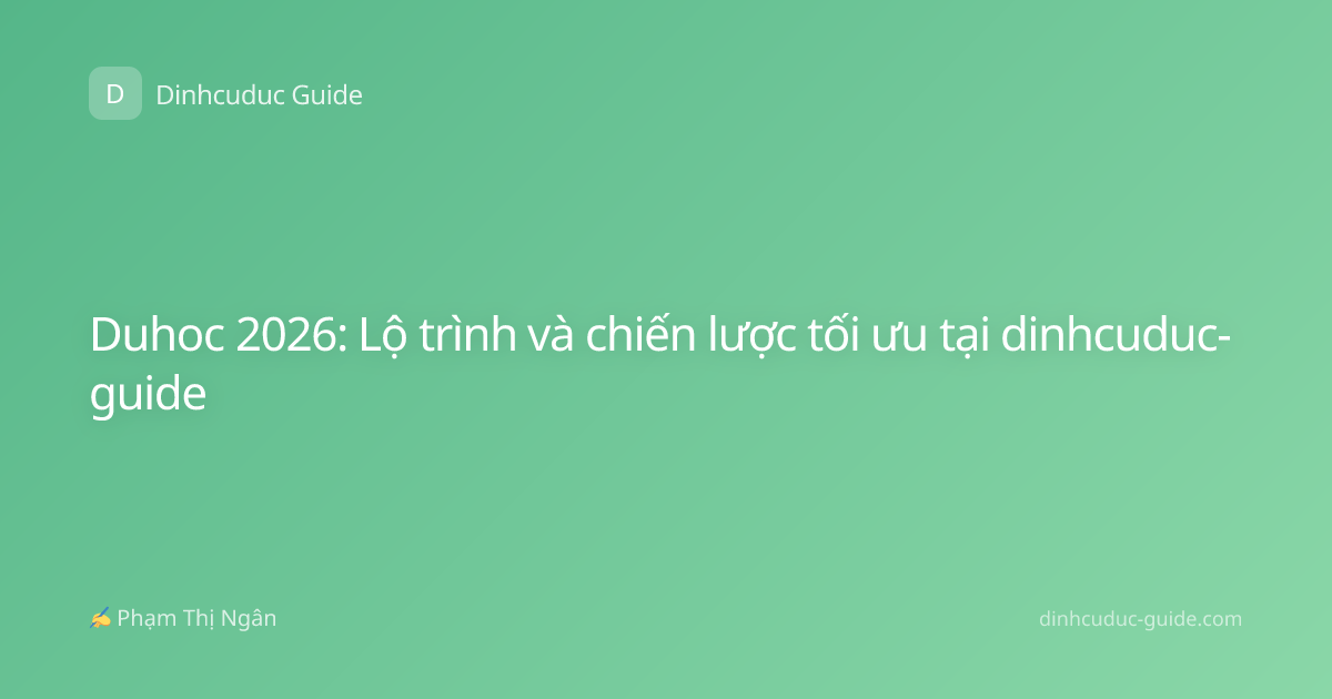 Duhoc 2026: Lộ trình và chiến lược tối ưu tại dinhcuduc-guide
