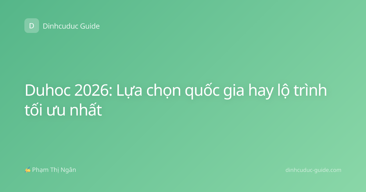 Duhoc 2026: Lựa chọn quốc gia hay lộ trình tối ưu nhất