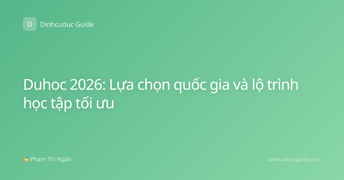 Duhoc 2026: Lựa chọn quốc gia và lộ trình học tập tối ưu