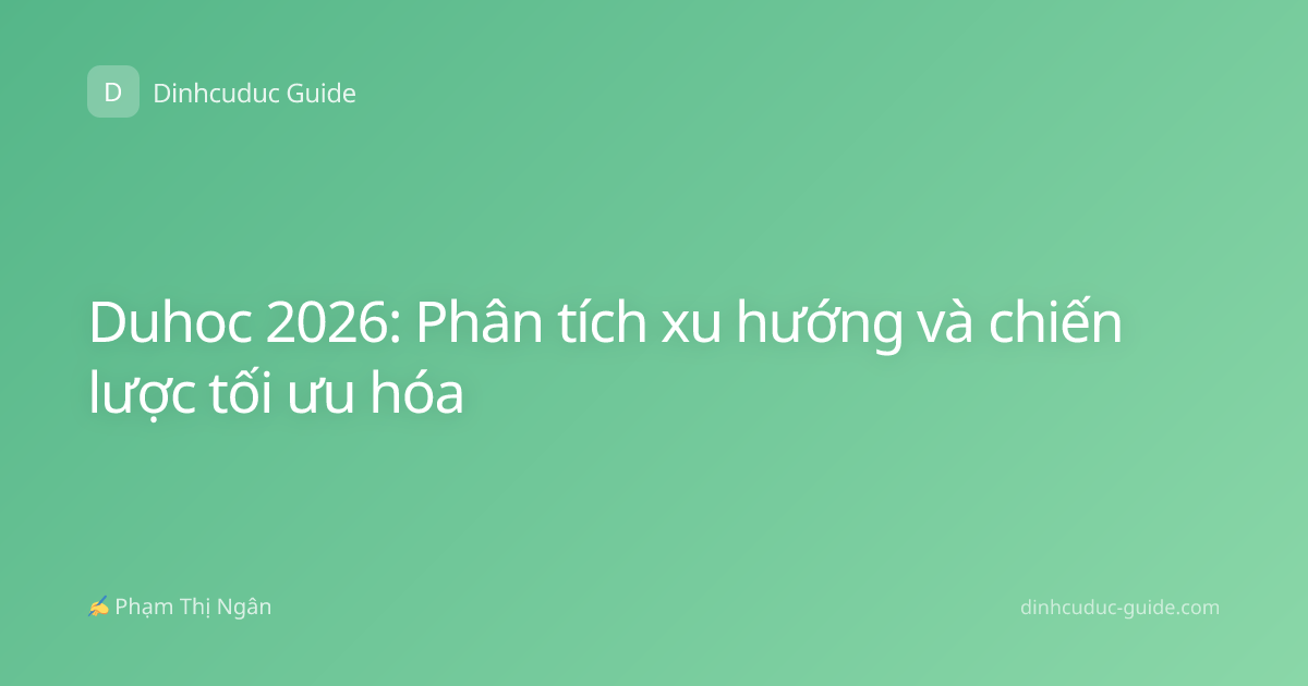 Duhoc 2026: Phân tích xu hướng và chiến lược tối ưu hóa
