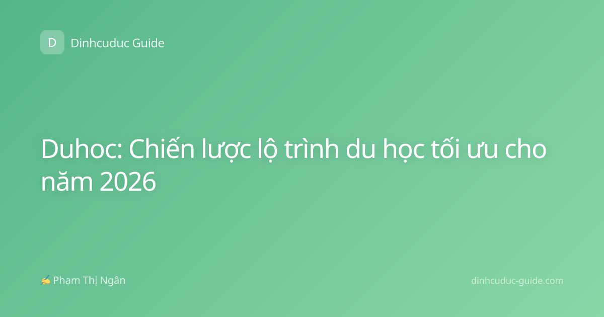 Duhoc: Chiến lược lộ trình du học tối ưu cho năm 2026