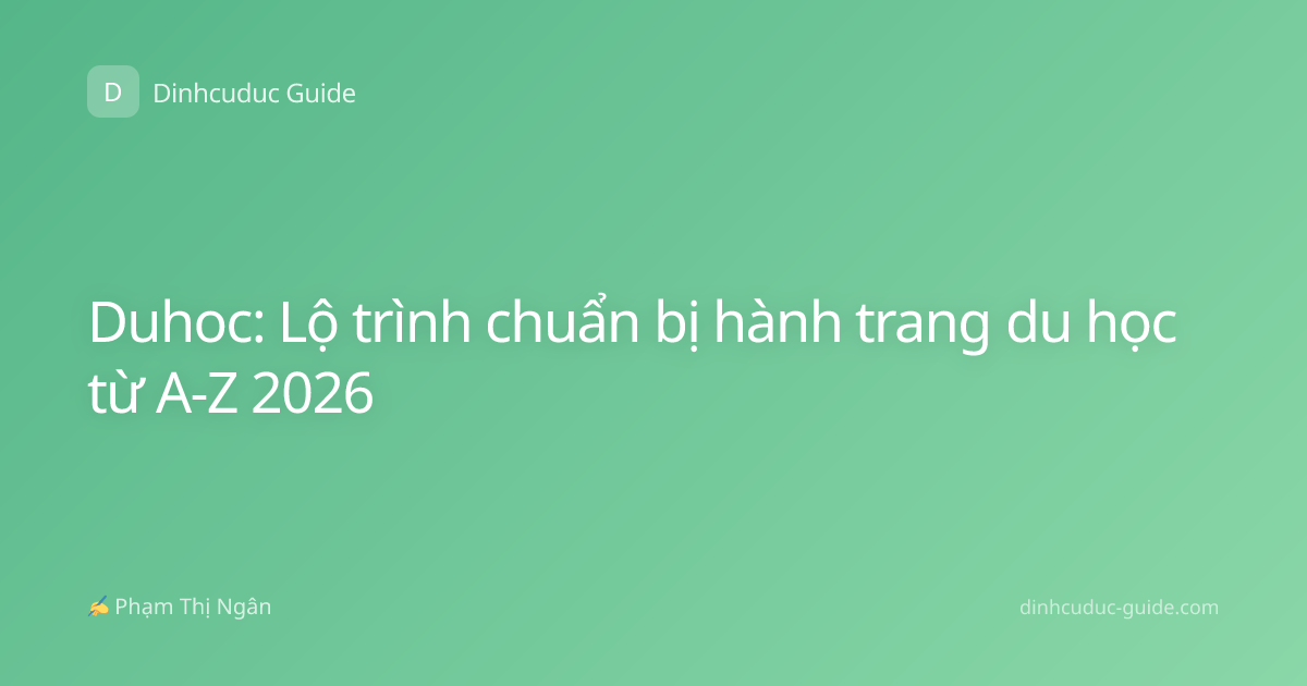 Duhoc: Lộ trình chuẩn bị hành trang du học từ A-Z 2026