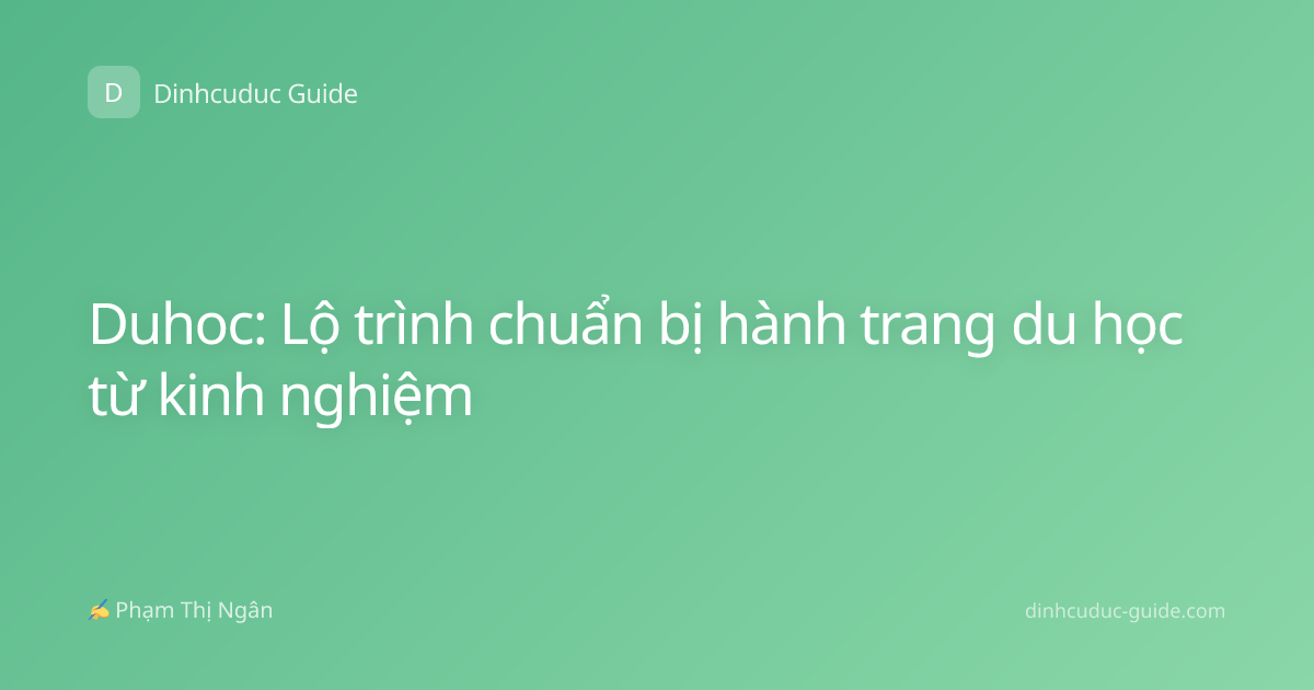 Duhoc: Lộ trình chuẩn bị hành trang du học từ kinh nghiệm