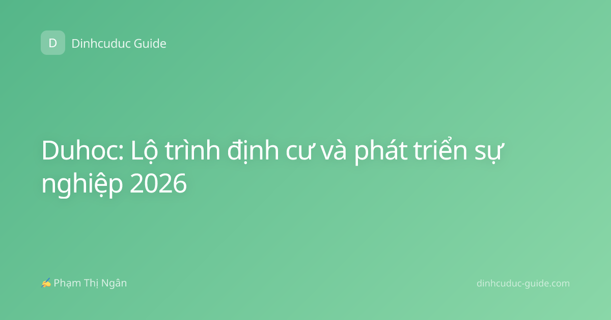 Duhoc: Lộ trình định cư và phát triển sự nghiệp 2026