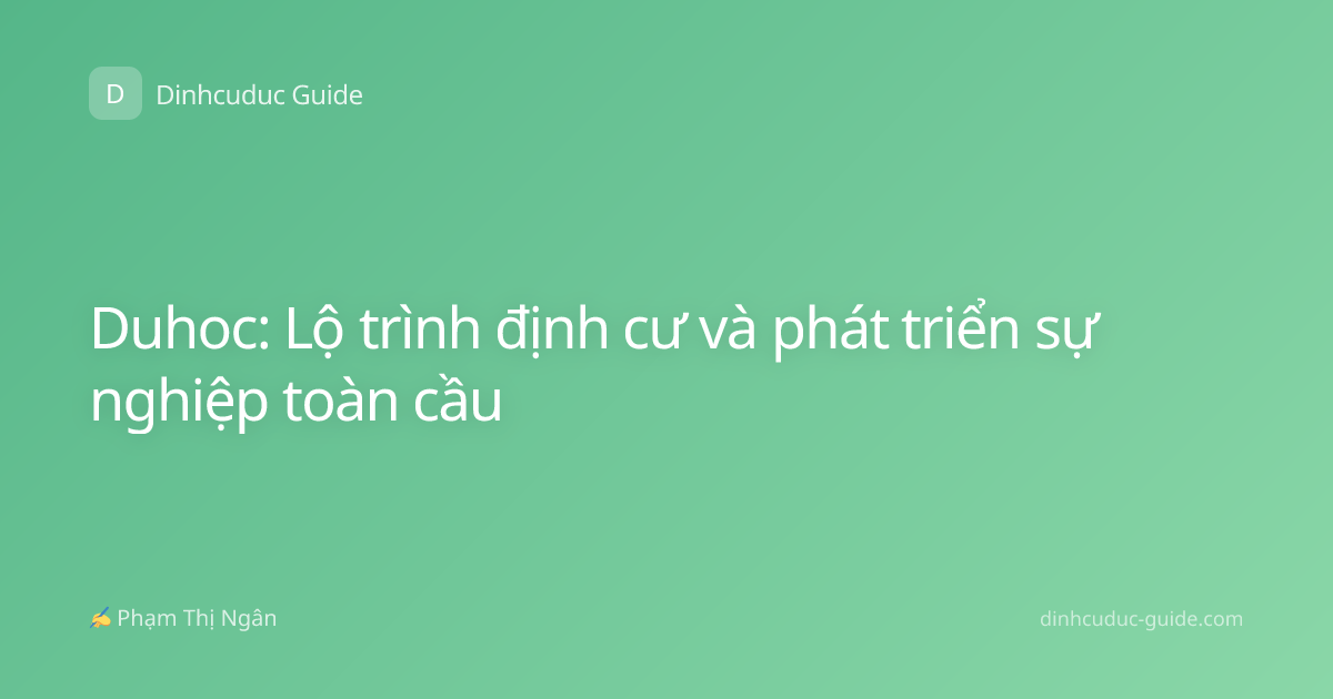Duhoc: Lộ trình định cư và phát triển sự nghiệp toàn cầu