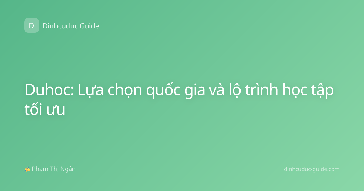 Duhoc: Lựa chọn quốc gia và lộ trình học tập tối ưu