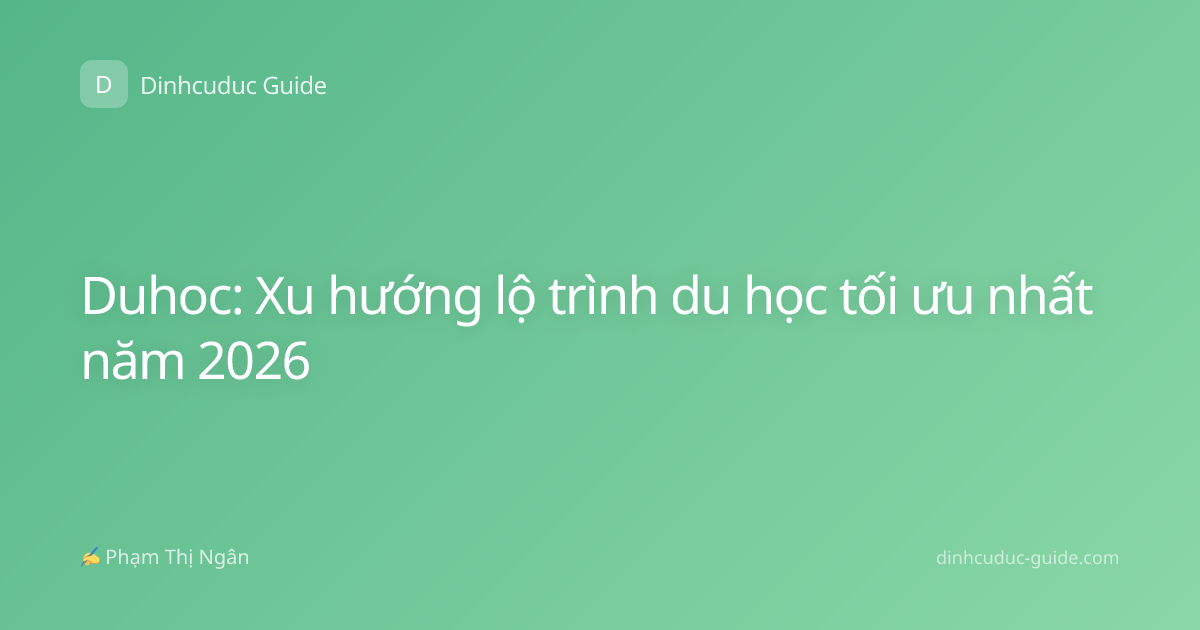 Duhoc: Xu hướng lộ trình du học tối ưu nhất năm 2026